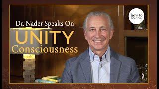 How To Academy: Dr. Nader Speaks on Unity Consciousness