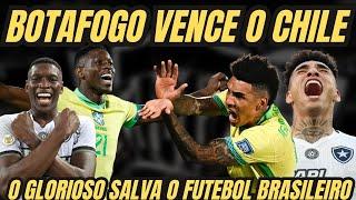 GLORIOSO SALVA O FUTEBOL BRASILEIRO | BOTAFOGO 2 X 1 CHILE | IGOR JESUS E LUIZ HENRIQUE MARCAM