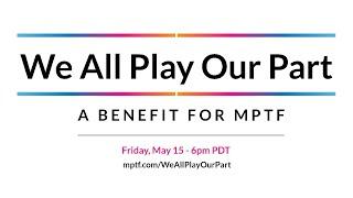 We All Play Our Part: A Benefit for MPTF