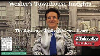 WEXLER'S TOWNHOUSE INSIGHTS “The Kitchen is the Heart of your Home!”