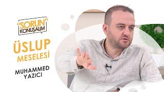 Tebliğ Üslubu Meselesi I Sorun Konuşalım I Muhammet Yazıcı