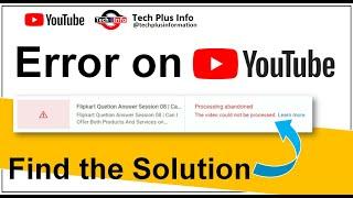 Fix Error "Processing Abandoned The Video Could Not Be Processed Hindi"Processing Abandoned YouTube