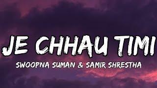 Je chhau timi lyrics - Swoopna Suman × Samir Shrestha