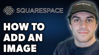 How to Add an Image on Squarespace (Full 2024 Guide)