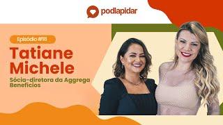 Como empreender na prática com Tati Michele (Sócia-diretora da Aggrega Benefícios) - PodLapidar #18