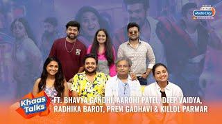 Khaas Talks ft. Bhavya Gandhi, Aarohi Patel, Deep Vaidya, RJ Radhika, Prem Gadhavi & Killol Parmar