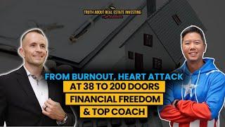 From Burnout, Heart Attack at 38 to 200 Doors & Financial Freedom & Top Coach