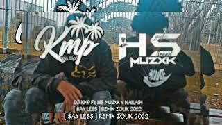 DJ KMP Ft HS MUZXK x Nailah - [ Say Less ] RmxZouk 2K22 