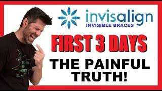 Invisalign | The First 3 Days (72 Hours) | The Painful Truth They Don't Tell You | What to Expect!