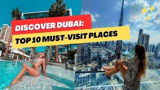 Discover Dubai: Top 10 Must-Visit Places for Tourists and Travelers