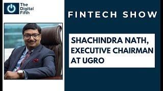 Shachindra Nath, Executive Chairman at UGRO Capital: Impact of COVID-19 on Indian Fintech Ecosystem