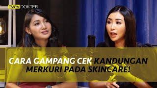 CEK SEKARANG! Ini Ciri-Ciri Skincare yang Mengandung Merkuri | Kata Dokter