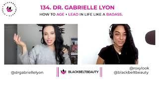 134. DR.GABRIELLE LYON: How to Age + Lead in life, like a BADASS.