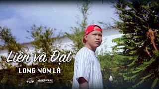 LONG NÓN LÁ - LIÊN VÀ ĐẠT | OFFICIAL MUSIC VIDEO