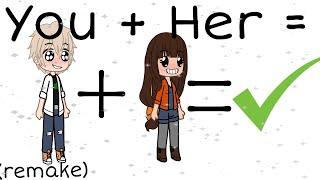 You + Her = || remake || MLB || GC