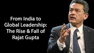 The Journey of Rajat Gupta Success and Struggles