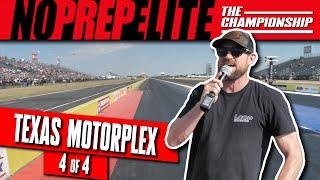 STREET OUTLAWS: NO PREP ELITE - EVENT 4 FINALE | TEXAS MOTORPLEX, TX