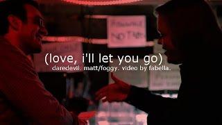 love, i'll let you go (a daredevil x matt/foggy video)