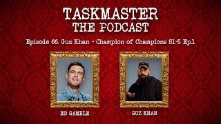 Taskmaster: The Podcast: Ep 66. Guz Khan - Champion of Champions S1-5 Ep.1