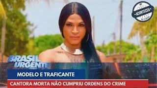 Modelo e traficante: Cantora morta não cumpriu ordens do crime | Aconteceu na Semana