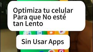 Optimiza tu celular sin Formatearlo y sin Aplicaciones