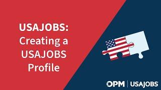 USAJOBS: Creating a USAJOBS Profile