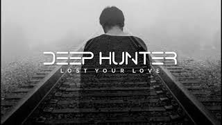 Deep Hunter - Lost Your Love