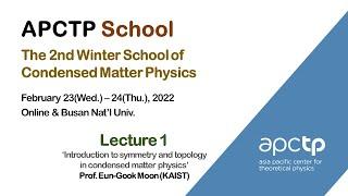 [APCTP School] Introduction to symmetry and topology in condensed matter physics