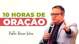 10 HORAS DE ORAÇÃO -   PASTOR RIVAIR SILVA