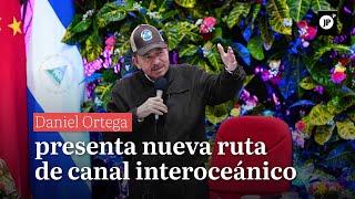 Daniel Ortega presenta nueva ruta de Canal interoceánico de Nicaragua