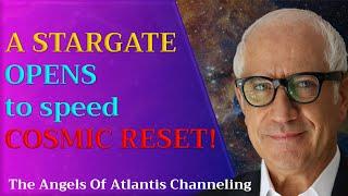 A STARGATE OPENS to speed COSMIC RESET!