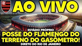 AO VIVO: PLANTÃO URGENTE DO FLAMENGO! POSSE DO TERRENO DO GASÔMETRO | ESTÁDIO PRÓPRIO (HD)