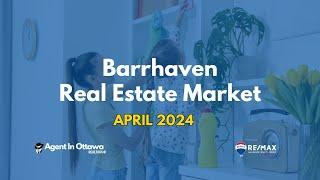 Barrhaven Real Estate Market - April 2024 Update