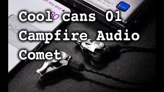 Cool cans 01: Campfire Audio Comet