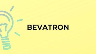 What is the meaning of the word BEVATRON?