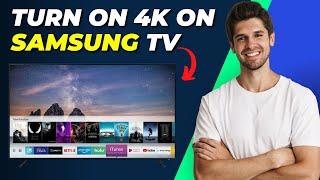 How To Turn On 4K On Samsung TV | Step-by-Step Guide