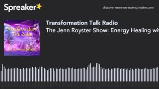 The Jenn Royster Show: Energy Healing with Food Alchemy