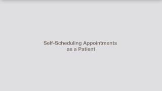 Self-Scheduling Appointments as a Patient