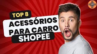 SHOPEE - MELHORES ACESSÓRIOS PARA CARRO