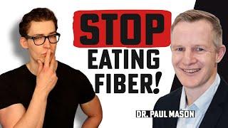 Dr. Paul Mason: STOP eating Fiber!