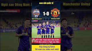 Man United vs Ngôi sao Đông Nam Á. Kết quả trận giao hữu quốc tế #mu #man #manchesterunited #shorts