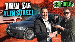 BMW E46 ALIM SÜRECİ ! 325.000 TL