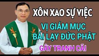 SỰ VIỆC VỊ GIÁM MỤC CÚI LẠY ĐỨC PHẬT GÂY TRANH CÃI | CHA THỦ GIẢNG VÀ GIẢI ĐÁP THẮC MẮC PHỤNG VỤ