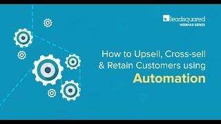 How to Upsell, Cross-sell & Retain Customers using Automation