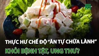 Thực hư chế độ “ăn tự chữa lành” khỏi bệnh tật, ung thư? | VTC14