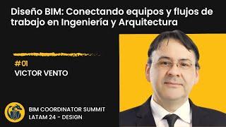 Víctor Vento: Diseño BIM: Conectando equipos y flujos de trabajo en Ingeniería y Arquitectura