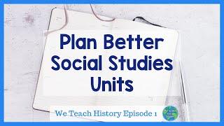 How To Plan Social Studies Lessons | We Teach History Ep. 1