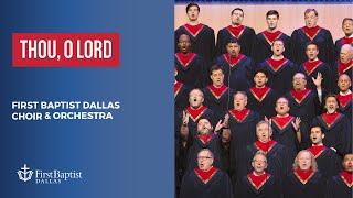 “Thou, Oh Lord” First Dallas Choir & Orchestra | January 28, 2024