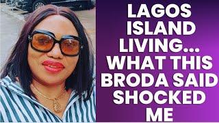 LAGOS ISLAND LIFE || WHAT THIS BRODA SAID SHOCKED ME!