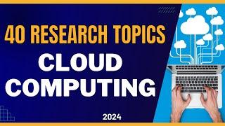 40 RESEARCH TOPICS in CLOUD COMPUTING | Research topic ideas